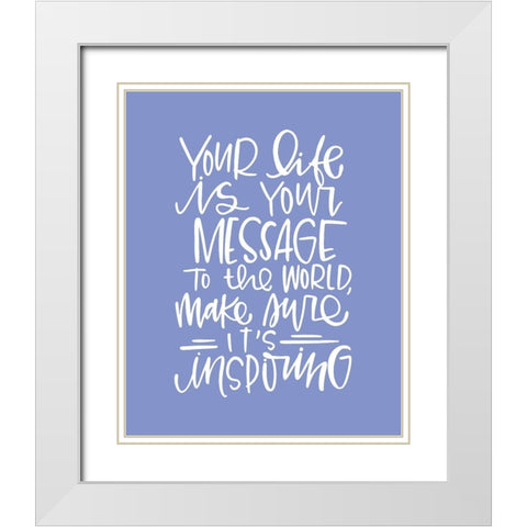 Your Life White Modern Wood Framed Art Print with Double Matting by Wieners, Valerie