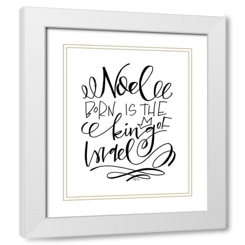 Born is the King White Modern Wood Framed Art Print with Double Matting by Wieners, Valerie