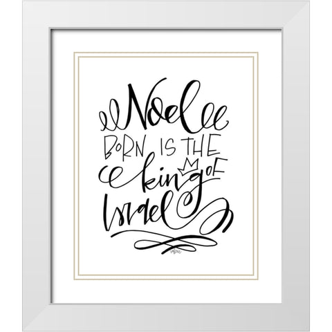 Born is the King White Modern Wood Framed Art Print with Double Matting by Wieners, Valerie
