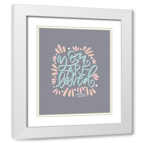 You Are Loved White Modern Wood Framed Art Print with Double Matting by Wieners, Valerie