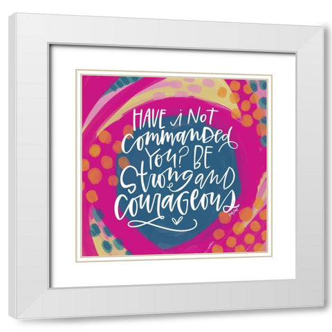 Be Strong and Courageous White Modern Wood Framed Art Print with Double Matting by Wieners, Valerie