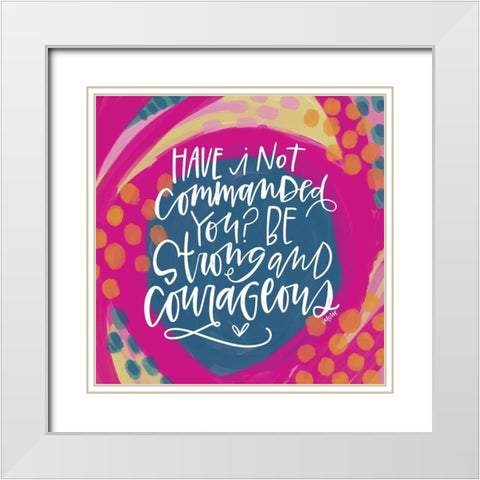 Be Strong and Courageous White Modern Wood Framed Art Print with Double Matting by Wieners, Valerie