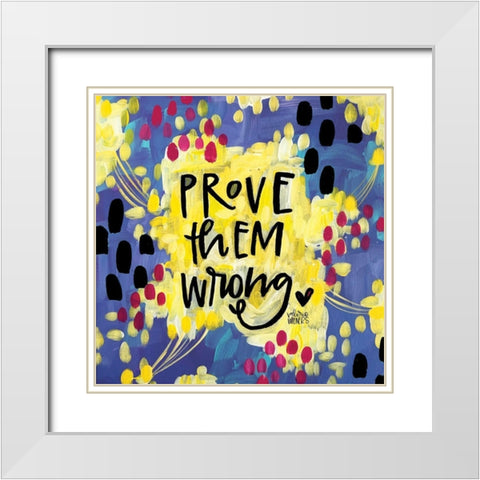 Prove Them Wrong White Modern Wood Framed Art Print with Double Matting by Wieners, Valerie