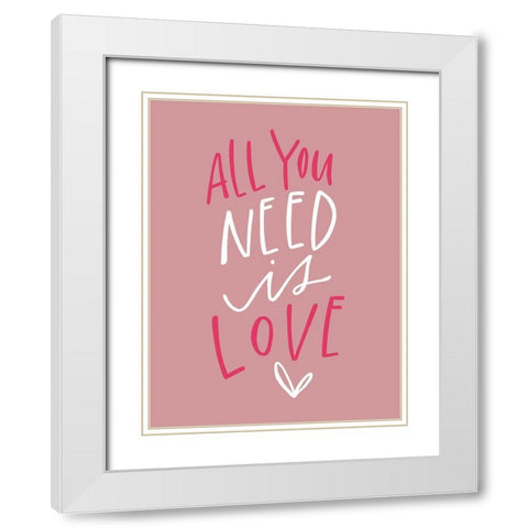 All You Need is Love White Modern Wood Framed Art Print with Double Matting by Wieners, Valerie
