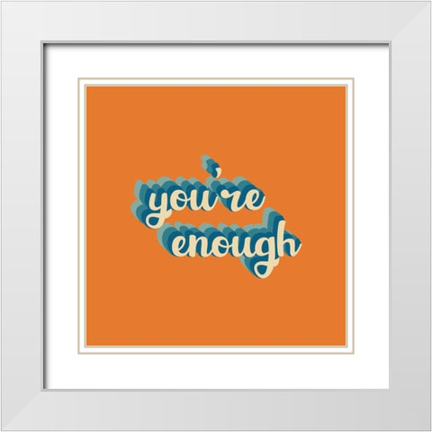 Youre Enough White Modern Wood Framed Art Print with Double Matting by Wieners, Valerie
