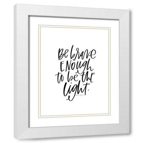Be Brave White Modern Wood Framed Art Print with Double Matting by Wieners, Valerie