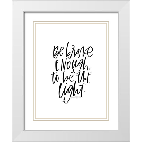 Be Brave White Modern Wood Framed Art Print with Double Matting by Wieners, Valerie