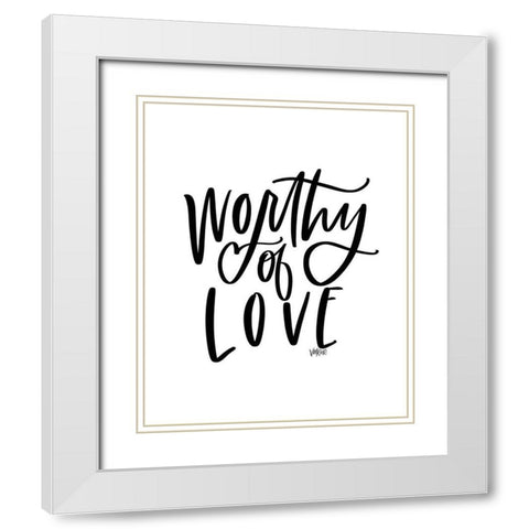 Worthy of Love White Modern Wood Framed Art Print with Double Matting by Wieners, Valerie