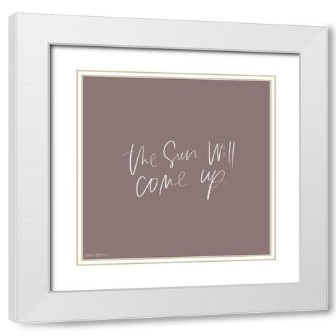 The Sun Will Come Up White Modern Wood Framed Art Print with Double Matting by Wieners, Valerie