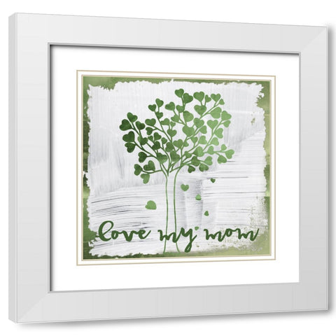 Love My Mom White Modern Wood Framed Art Print with Double Matting by Sommers, Mindy