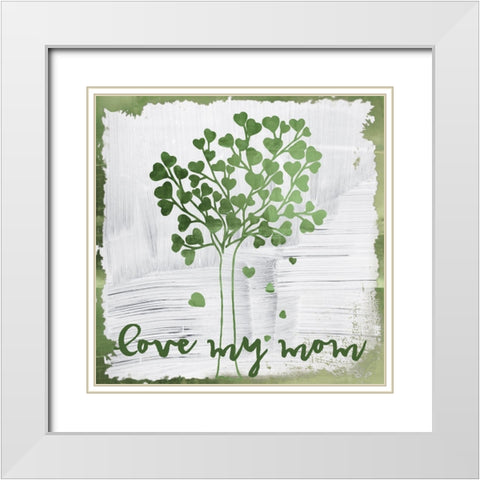 Love My Mom White Modern Wood Framed Art Print with Double Matting by Sommers, Mindy