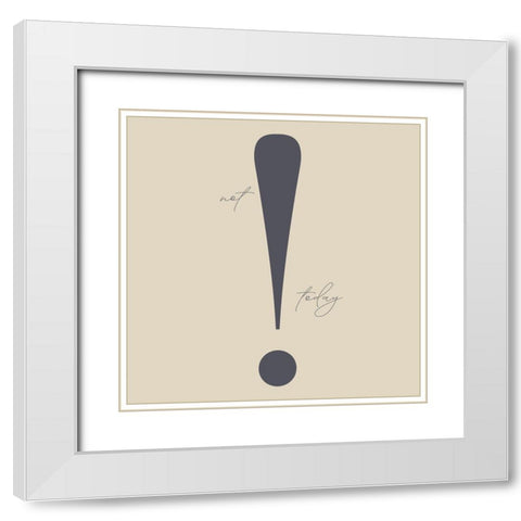 Not Today White Modern Wood Framed Art Print with Double Matting by Sommers, Mindy
