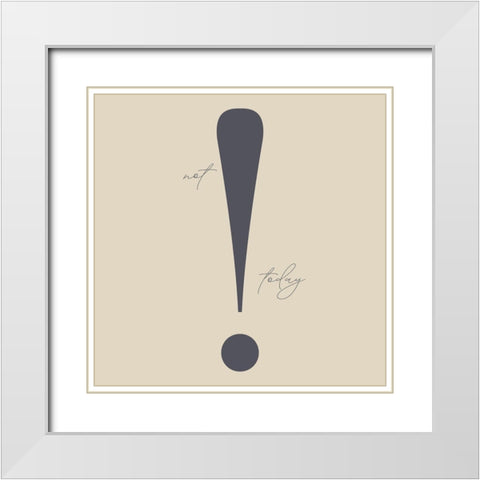 Not Today White Modern Wood Framed Art Print with Double Matting by Sommers, Mindy