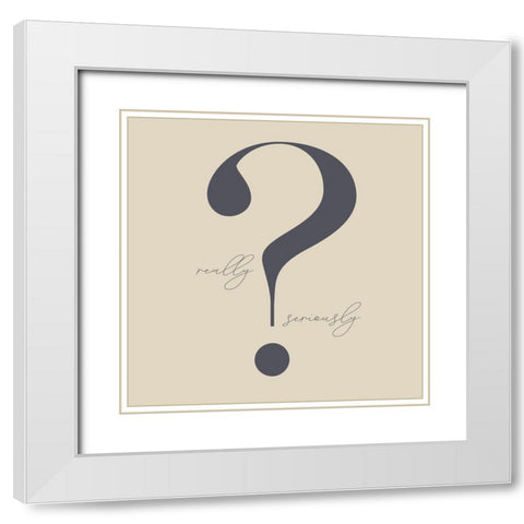 Really? White Modern Wood Framed Art Print with Double Matting by Sommers, Mindy