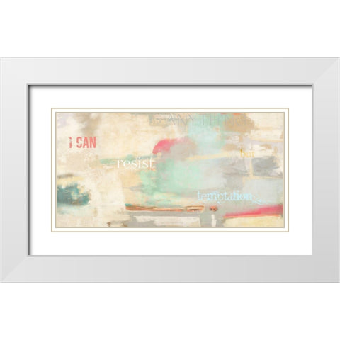 I can resist anything White Modern Wood Framed Art Print with Double Matting by Munson, Anne