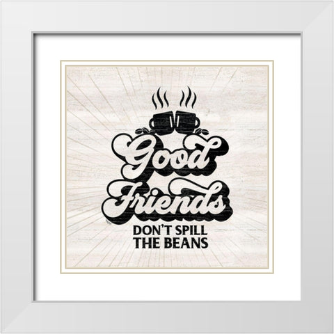 Coffee Humor V-Good Friends White Modern Wood Framed Art Print with Double Matting by Reed, Tara