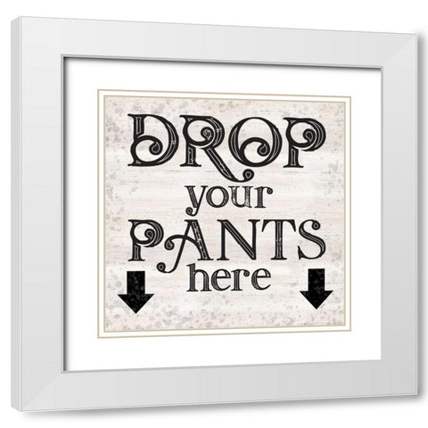 Laundry Room Humor I-Drop your Pants White Modern Wood Framed Art Print with Double Matting by Reed, Tara