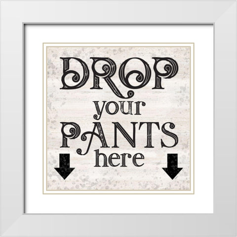 Laundry Room Humor I-Drop your Pants White Modern Wood Framed Art Print with Double Matting by Reed, Tara