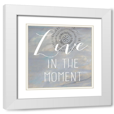 Live in the Moment White Modern Wood Framed Art Print with Double Matting by Coulter, Cynthia