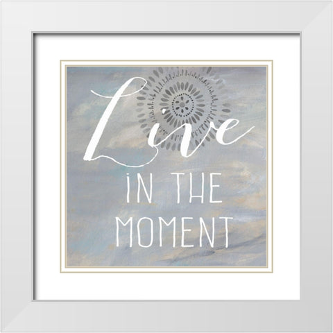 Live in the Moment White Modern Wood Framed Art Print with Double Matting by Coulter, Cynthia