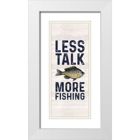 Less Talk More Fishing vertical II-Fishing White Modern Wood Framed Art Print with Double Matting by Reed, Tara
