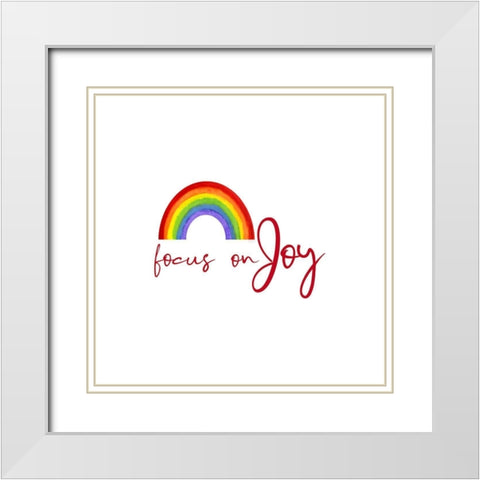Rainbow and Sentiment  I-Focus on Joy White Modern Wood Framed Art Print with Double Matting by Reed, Tara