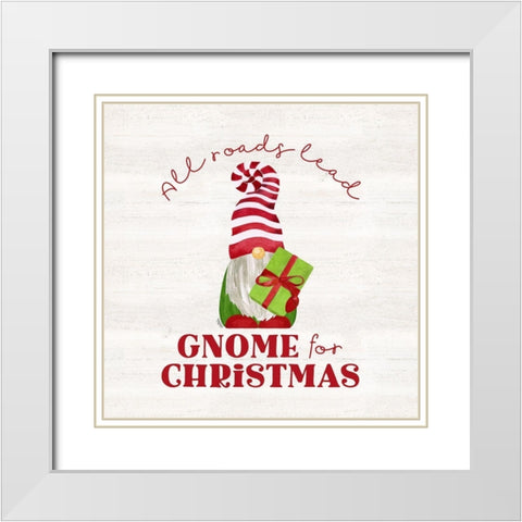 Gnome for Christmas Sentiment IV-All Roads White Modern Wood Framed Art Print with Double Matting by Reed, Tara