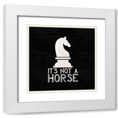 Chess Sentiment black IV-Not a Horse White Modern Wood Framed Art Print with Double Matting by Reed, Tara