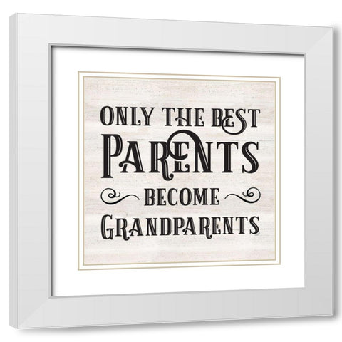 Grandparent Life IX-Only the Best White Modern Wood Framed Art Print with Double Matting by Reed, Tara