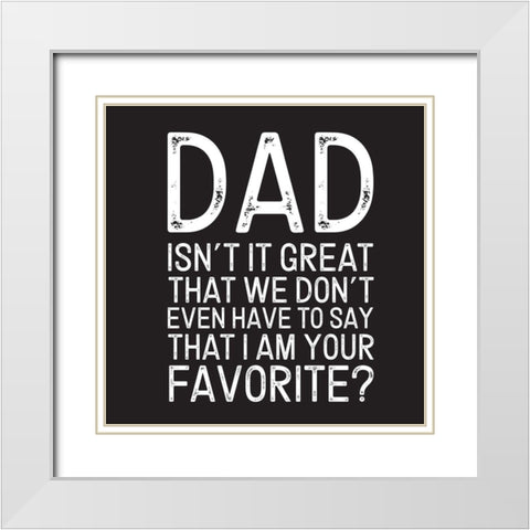 Fathers Day Sentiment black III-Favorite White Modern Wood Framed Art Print with Double Matting by Reed, Tara