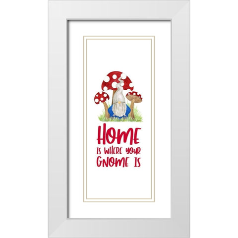 Gardening Gnomes Sentiment vertical I-Home is White Modern Wood Framed Art Print with Double Matting by Reed, Tara