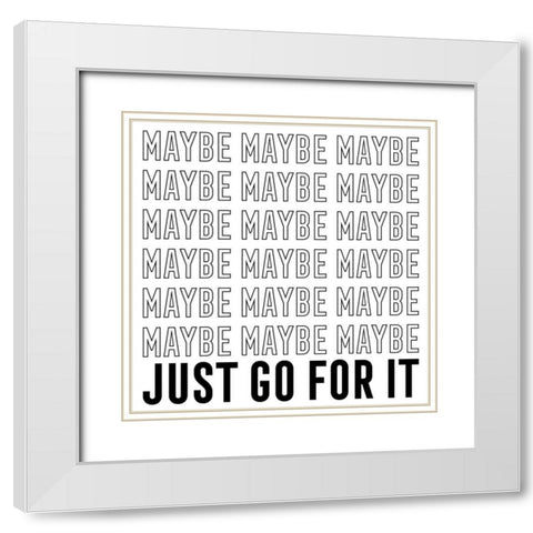 In Black And White IV-Just Go For It White Modern Wood Framed Art Print with Double Matting by JC Designs
