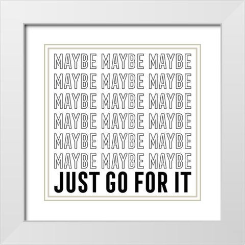 In Black And White IV-Just Go For It White Modern Wood Framed Art Print with Double Matting by JC Designs