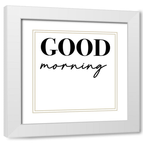 In Black And White Sentiment VII-Good Morning White Modern Wood Framed Art Print with Double Matting by JC Designs