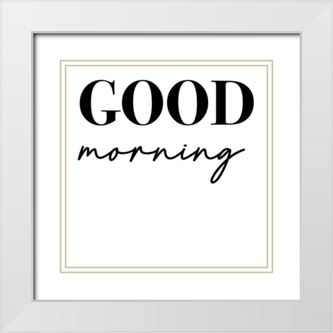 In Black And White Sentiment VII-Good Morning White Modern Wood Framed Art Print with Double Matting by JC Designs