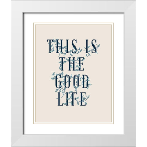 Serene Sentiment I-Good Life White Modern Wood Framed Art Print with Double Matting by HM Design