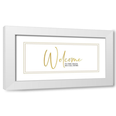 Sentiment Art panel V-Welcome Chaos White Modern Wood Framed Art Print with Double Matting by Reed, Tara