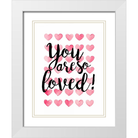 You Are So Loved! White Modern Wood Framed Art Print with Double Matting by Coleman, Joan