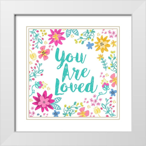 You Are Loved, Happy Garden White Modern Wood Framed Art Print with Double Matting by Coleman, Joan