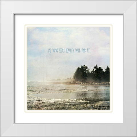He Who Seeks Beauty White Modern Wood Framed Art Print with Double Matting by Dickinson, Robin