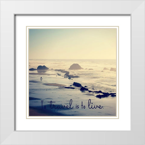 To Travel Is To Live White Modern Wood Framed Art Print with Double Matting by Dickinson, Robin