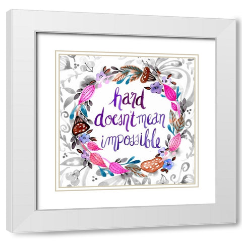 Hard Doesnt Mean Impossible White Modern Wood Framed Art Print with Double Matting by Esther Bley Designs