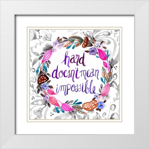 Hard Doesnt Mean Impossible White Modern Wood Framed Art Print with Double Matting by Esther Bley Designs