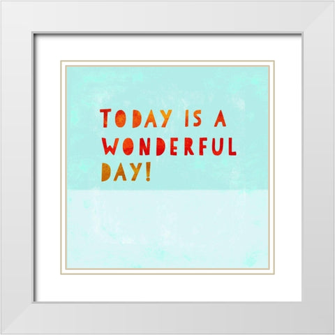 Today Is A Wonderful Day! White Modern Wood Framed Art Print with Double Matting by Z Studio