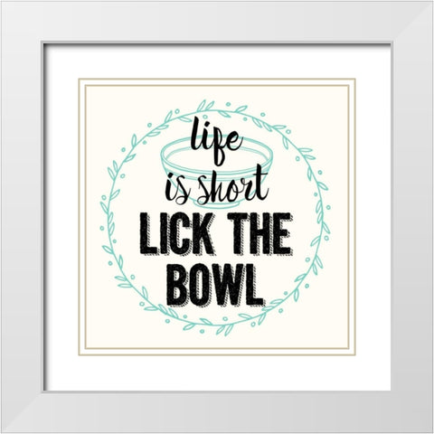 Life Is Short Lick The Bowl White Modern Wood Framed Art Print with Double Matting by Z Studio