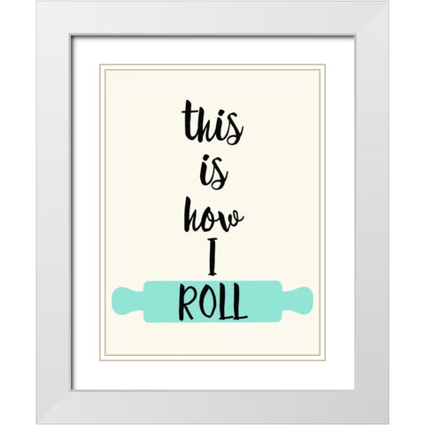 This IS How I Roll White Modern Wood Framed Art Print with Double Matting by Z Studio