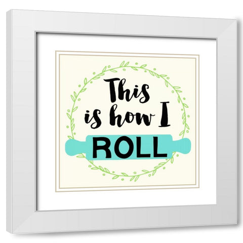 This is How I roll White Modern Wood Framed Art Print with Double Matting by Z Studio
