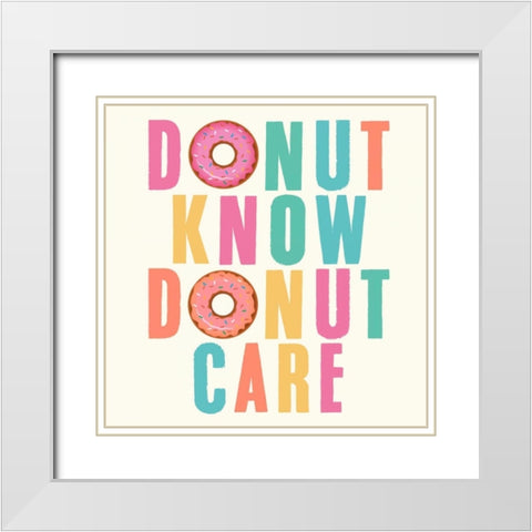 Donut Know, Donut Care White Modern Wood Framed Art Print with Double Matting by Z Studio