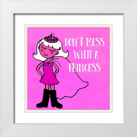 Dont Mess With A Princess White Modern Wood Framed Art Print with Double Matting by Z Studio