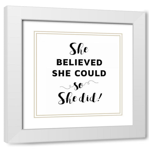 She Believed She Could White Modern Wood Framed Art Print with Double Matting by Z Studio
